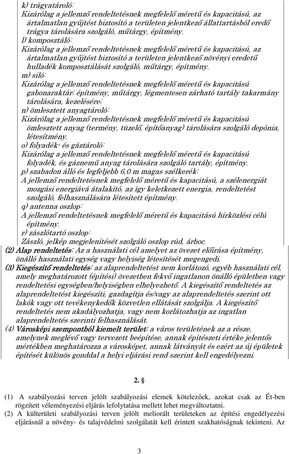 l) komposztáló: Kizárólag a jellemzı rendeltetésnek megfelelı mérető és kapacitású, az ártalmatlan győjtést biztosító a területen jelentkezı növényi eredető hulladék komposztálását szolgáló, mőtárgy,