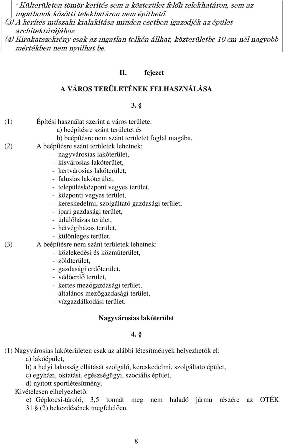 fejezet A VÁROS TERÜLETÉNEK FELHASZNÁLÁSA 3. (1) Építési használat szerint a város területe: a) beépítésre szánt területet és b) beépítésre nem szánt területet foglal magába.