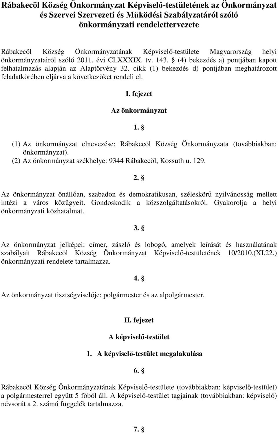 cikk (1) bekezdés d) pontjában meghatározott feladatkörében eljárva a következőket rendeli el. I. fejezet Az önkormányzat 1.