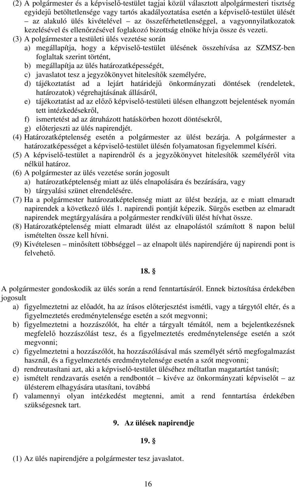 (3) A polgármester a testületi ülés vezetése során a) megállapítja, hogy a képviselő-testület ülésének összehívása az SZMSZ-ben foglaltak szerint történt, b) megállapítja az ülés határozatképességét,