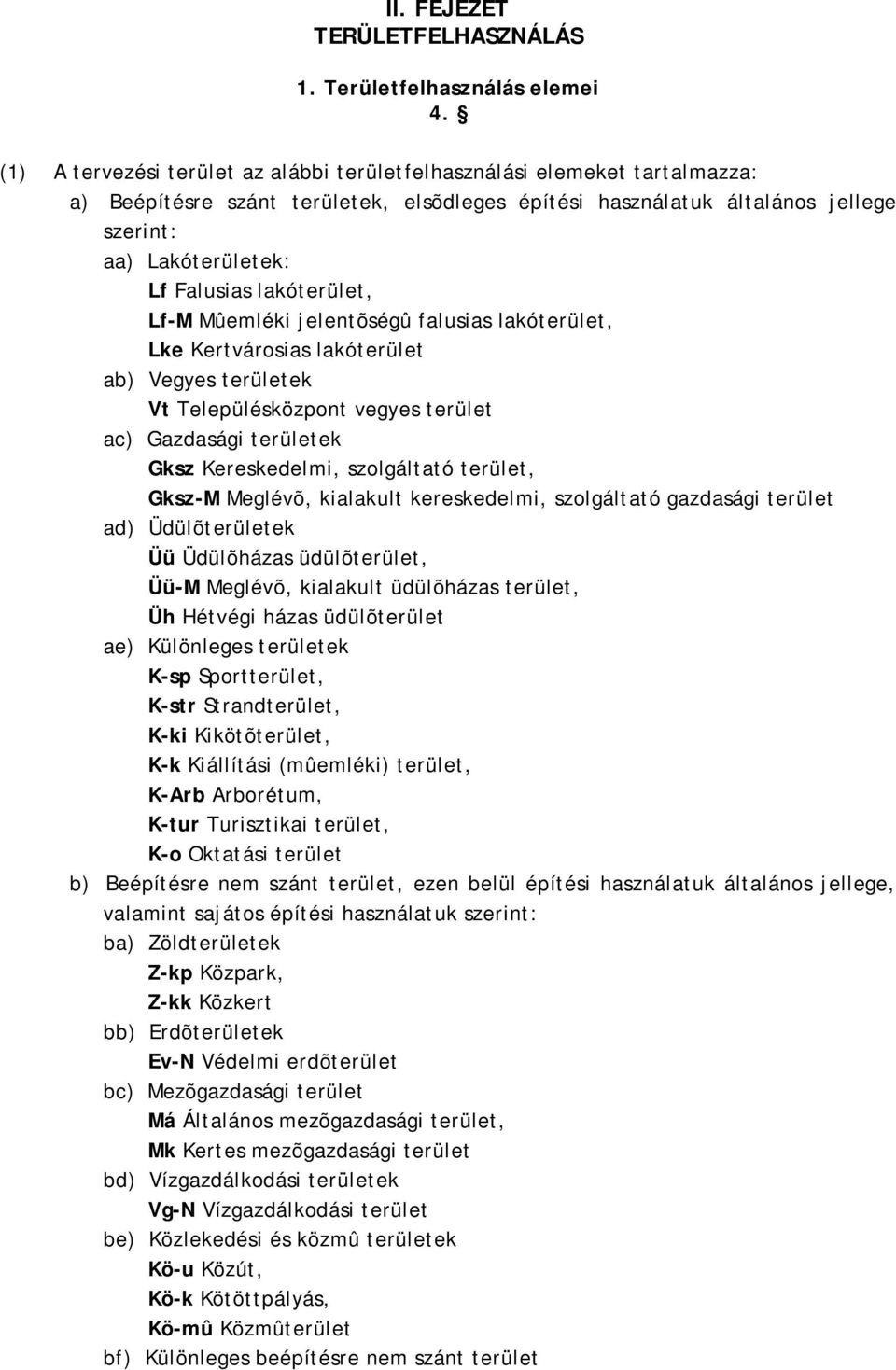 lakóterület, Lf-M Mûemléki jelentõségû falusias lakóterület, Lke Kertvárosias lakóterület ab) Vegyes területek Vt Településközpont vegyes terület ac) Gazdasági területek Gksz Kereskedelmi,