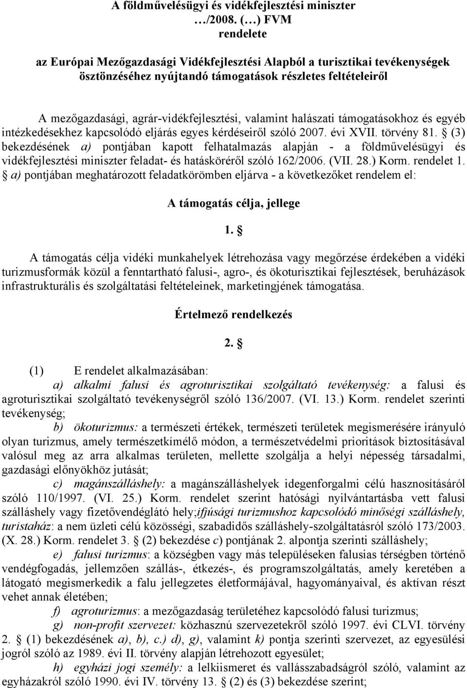 valamint halászati támogatásokhoz és egyéb intézkedésekhez kapcsolódó eljárás egyes kérdéseiről szóló 2007. évi XVII. törvény 81.