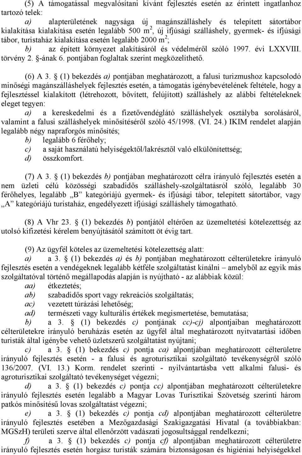 évi LXXVIII. törvény 2. -ának 6. pontjában foglaltak szerint megközelíthető. (6) A 3.