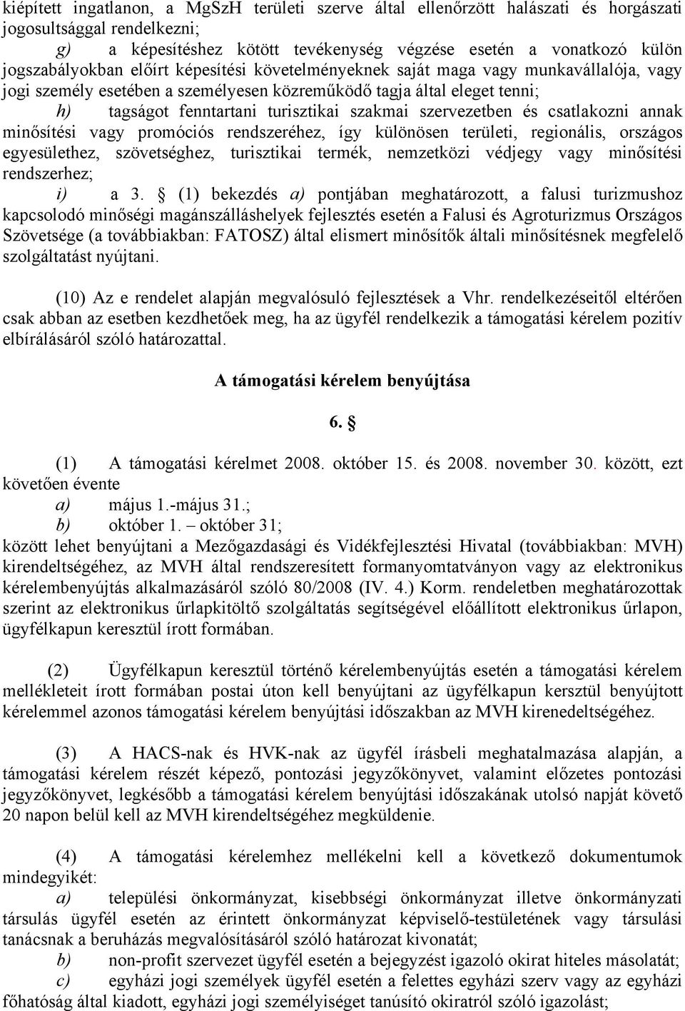 szakmai szervezetben és csatlakozni annak minősítési vagy promóciós rendszeréhez, így különösen területi, regionális, országos egyesülethez, szövetséghez, turisztikai termék, nemzetközi védjegy vagy