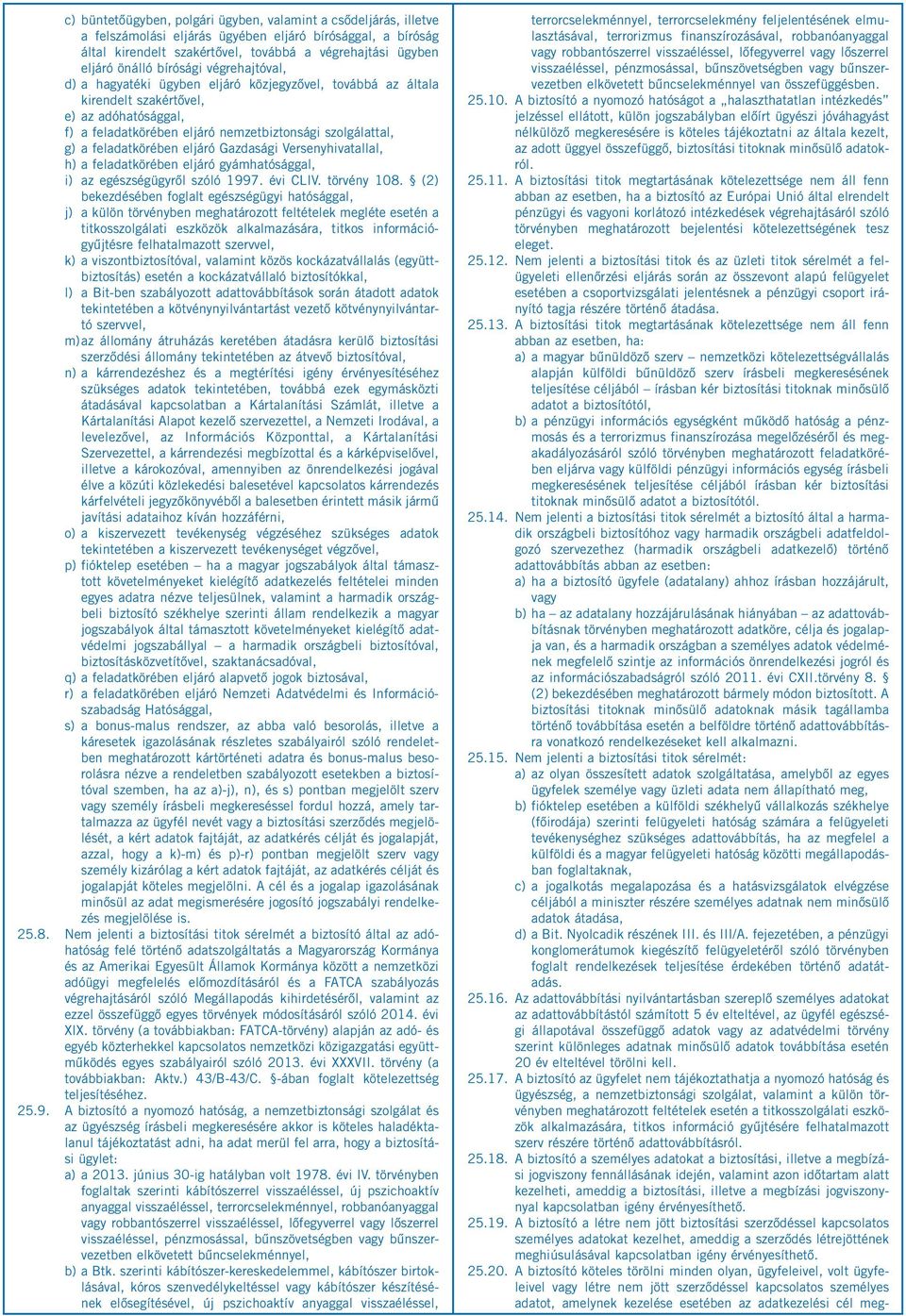 feladatkörében eljáró Gazdasági Versenyhivatallal, h) a feladatkörében eljáró gyámhatósággal, i) az egészségügyről szóló 1997. évi CLIV. törvény 108.