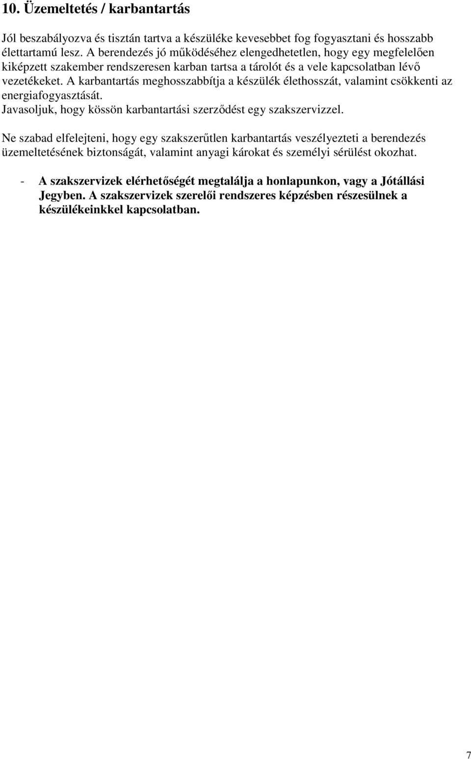 A karbantartás meghosszabbítja a készülék élethosszát, valamint csökkenti az energiafogyasztását. Javasoljuk, hogy kössön karbantartási szerzıdést egy szakszervizzel.