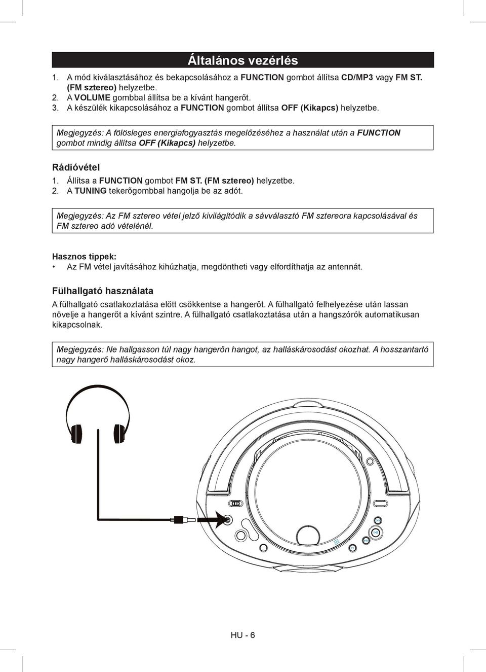 Megjegyzés: A fölösleges energiafogyasztás megelőzéséhez a használat után a FUNCTION gombot mindig állítsa OFF (Kikapcs) helyzetbe. Rádióvétel 1. Állítsa a FUNCTION gombot FM ST.