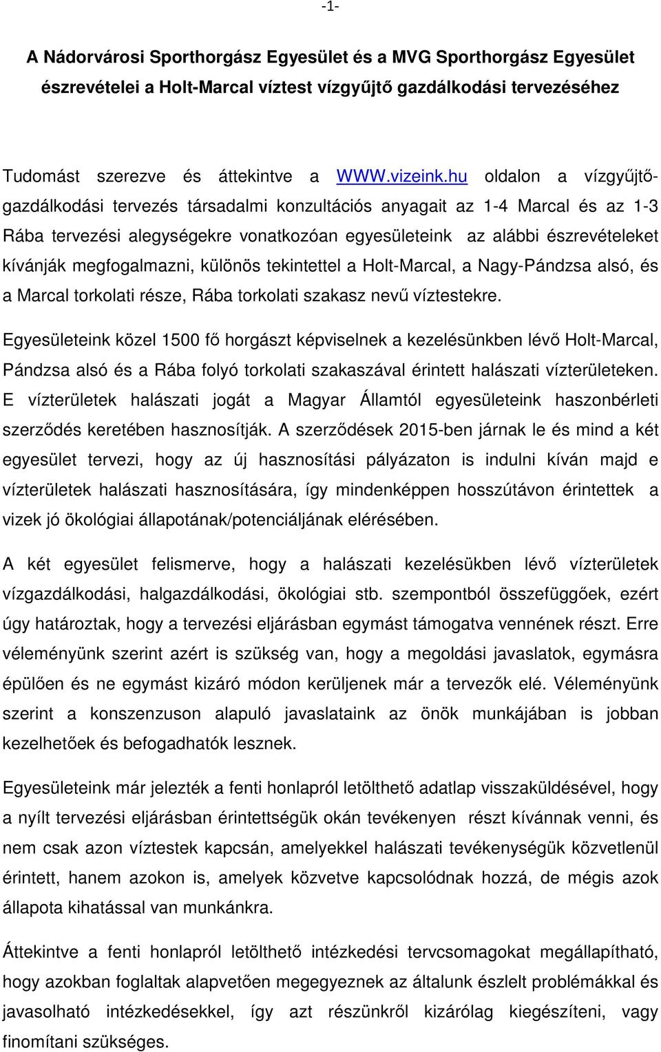 megfogalmazni, különös tekintettel a Holt-Marcal, a Nagy-Pándzsa alsó, és a Marcal torkolati része, Rába torkolati szakasz nevű víztestekre.