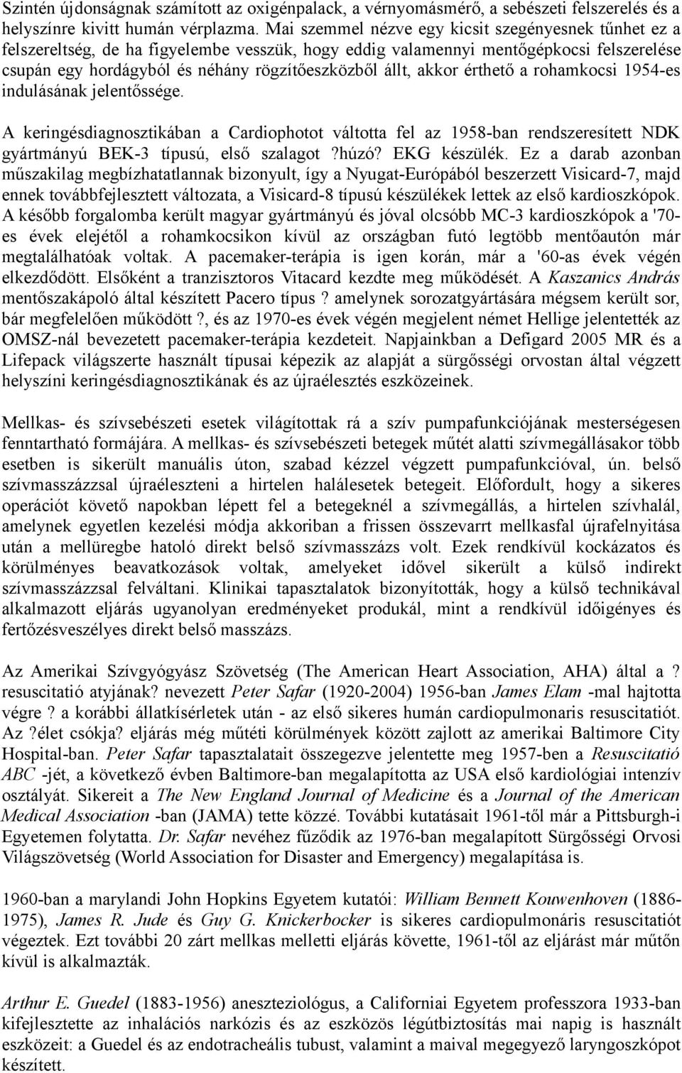 akkor érthető a rohamkocsi 1954-es indulásának jelentőssége. A keringésdiagnosztikában a Cardiophotot váltotta fel az 1958-ban rendszeresített NDK gyártmányú BEK-3 típusú, első szalagot?húzó?