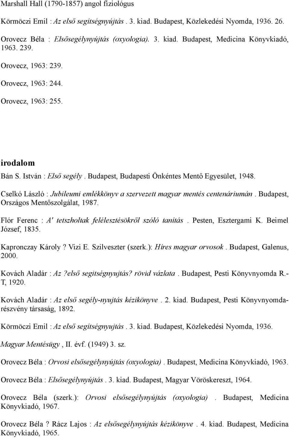 Cselkó László : Jubileumi emlékkönyv a szervezett magyar mentés centenáriumán. Budapest, Országos Mentőszolgálat, 1987. Flór Ferenc : A' tetszholtak felélesztésökről szóló tanítás.