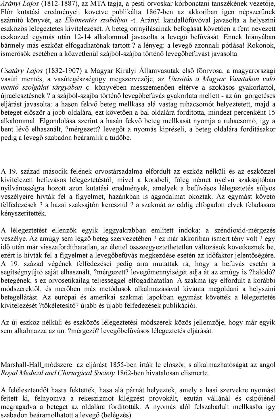 A beteg orrnyílásainak befogását követően a fent nevezett eszközzel egymás után 12-14 alkalommal javasolta a levegő befúvását. Ennek hiányában bármely más eszközt elfogadhatónak tartott?