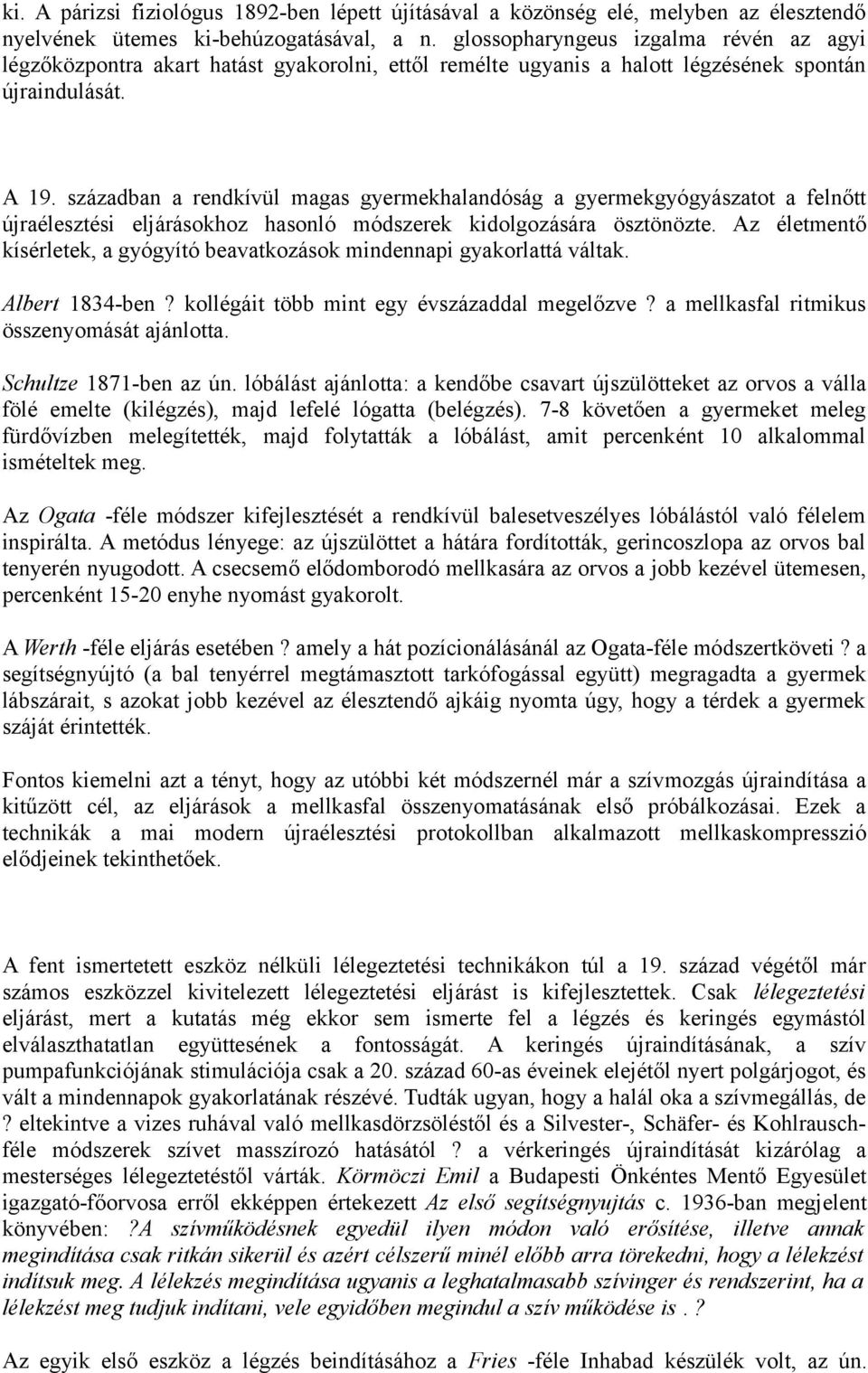 században a rendkívül magas gyermekhalandóság a gyermekgyógyászatot a felnőtt újraélesztési eljárásokhoz hasonló módszerek kidolgozására ösztönözte.