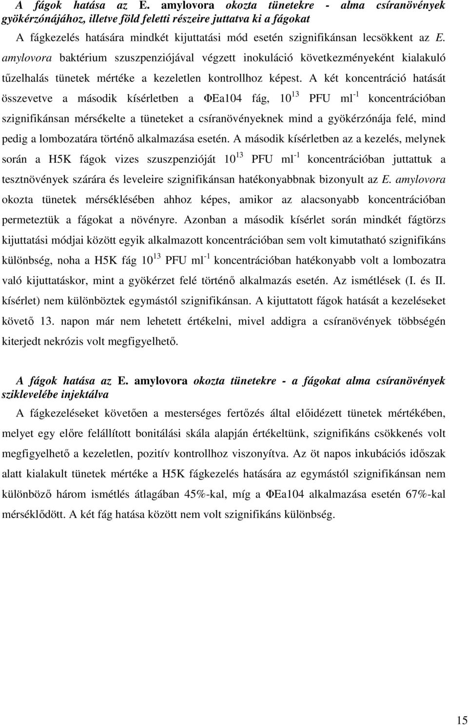 E. amylovora baktérium szuszpenziójával végzett inokuláció következményeként kialakuló tűzelhalás tünetek mértéke a kezeletlen kontrollhoz képest.