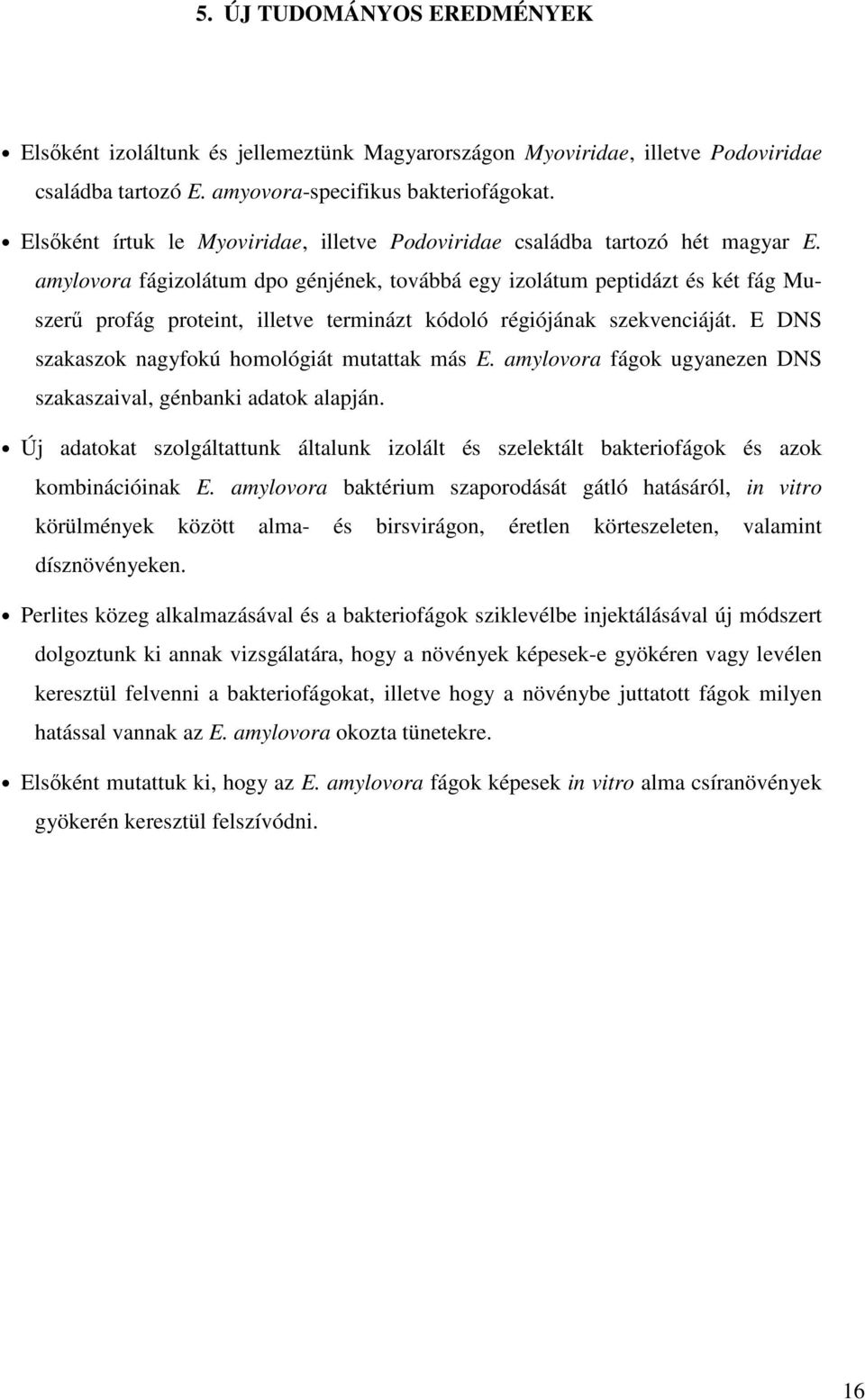 amylovora fágizolátum dpo génjének, továbbá egy izolátum peptidázt és két fág Muszerű profág proteint, illetve terminázt kódoló régiójának szekvenciáját.