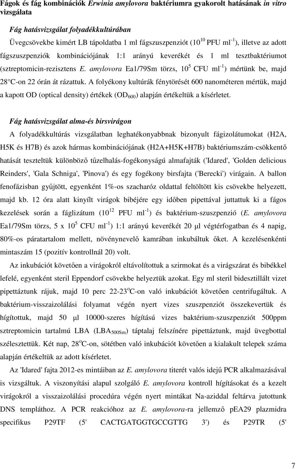 amylovora Ea1/79Sm törzs, 10 5 CFU ml -1 ) mértünk be, majd 28 C-on 22 órán át rázattuk.