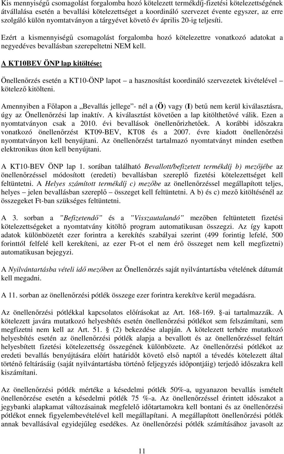 A KT10BEV ÖNP lap kitöltése: Önellenırzés esetén a KT10-ÖNP lapot a hasznosítást koordináló szervezetek kivételével kötelezı kitölteni.