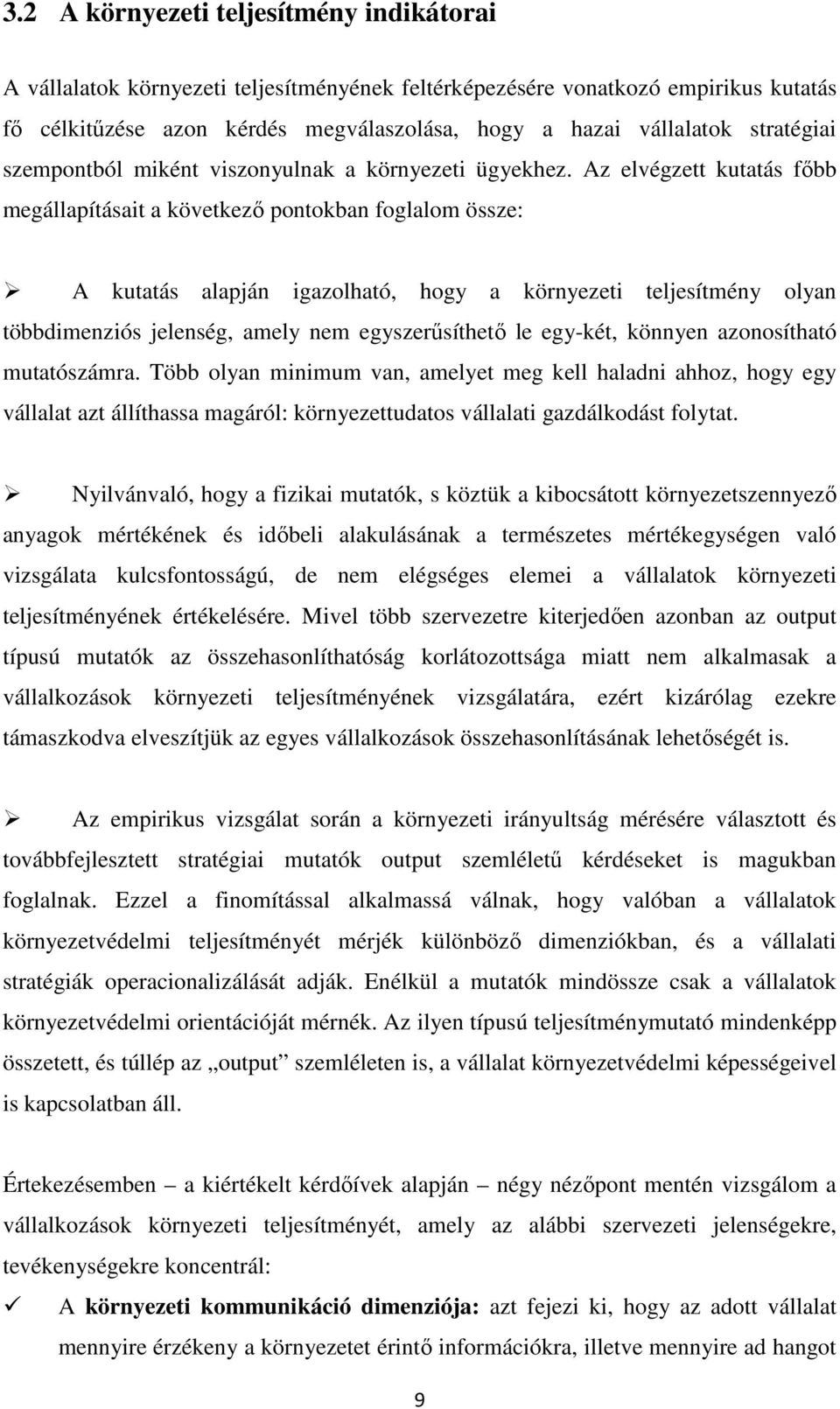 Az elvégzett kutatás főbb megállapításait a következő pontokban foglalom össze: A kutatás alapján igazolható, hogy a környezeti teljesítmény olyan többdimenziós jelenség, amely nem egyszerűsíthető le