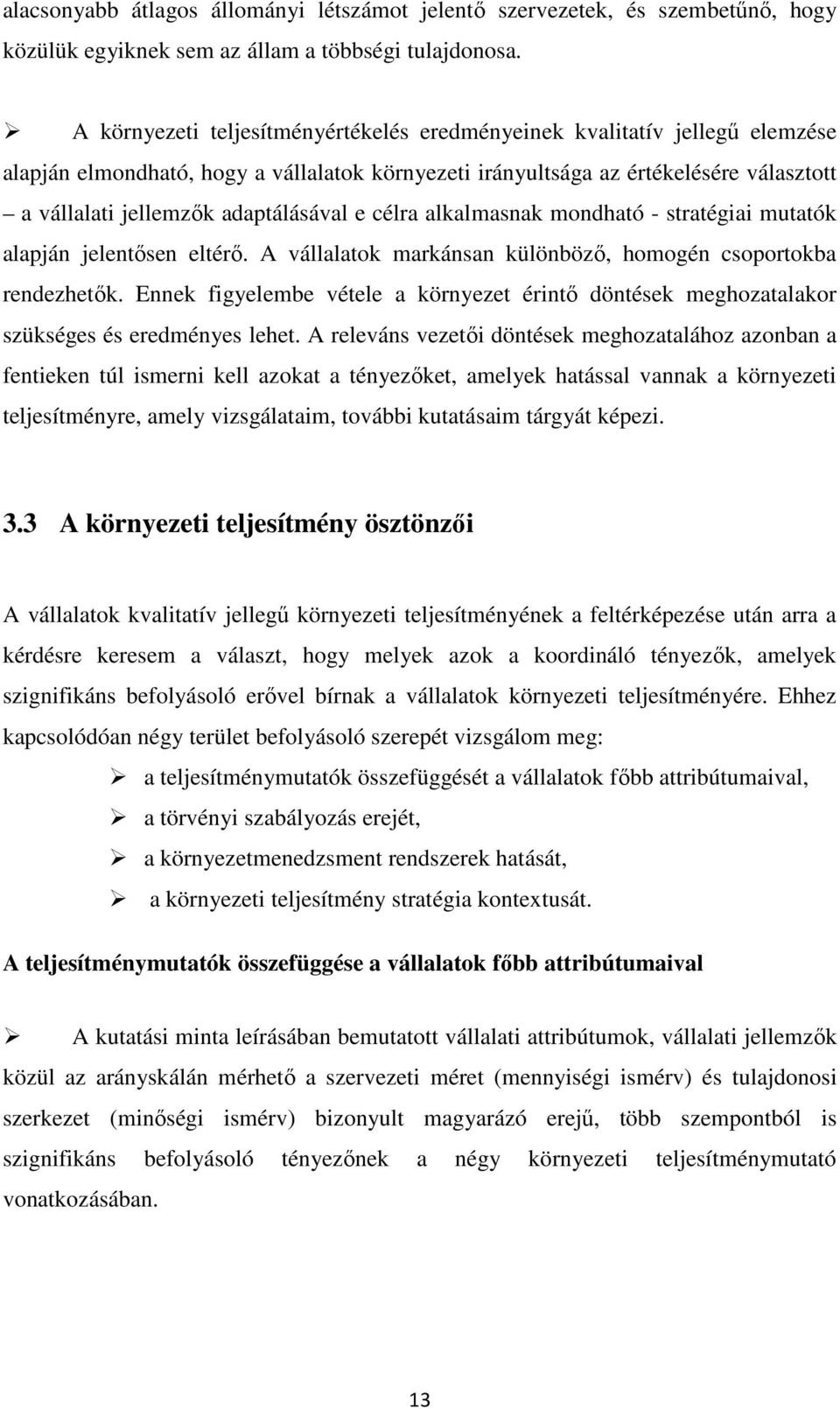 adaptálásával e célra alkalmasnak mondható - stratégiai mutatók alapján jelentősen eltérő. A vállalatok markánsan különböző, homogén csoportokba rendezhetők.