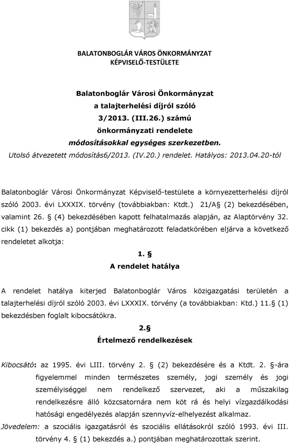 20-tól Balatonboglár Városi Önkormányzat Képviselő-testülete a környezetterhelési díjról szóló 2003. évi LXXXIX. törvény (továbbiakban: Ktdt.) 21/A (2) bekezdésében, valamint 26.