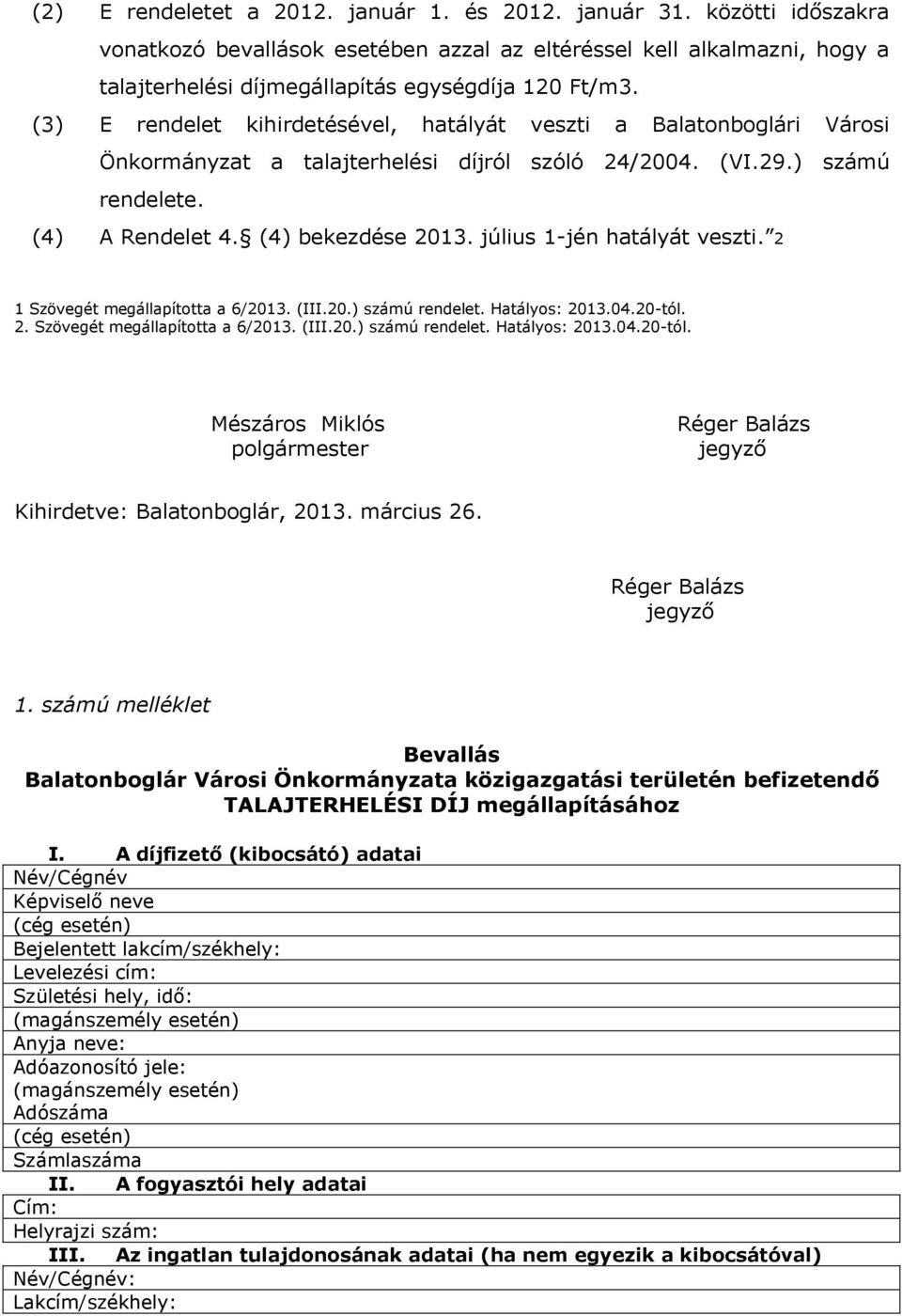 július 1-jén hatályát veszti. 2 1 Szövegét megállapította a 6/2013. (III.20.) számú rendelet. Hatályos: 2013.04.20-tól.