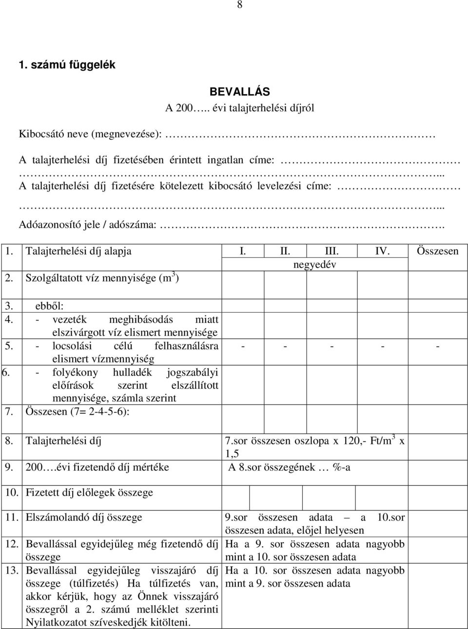 negyedév Összesen 3. ebből: 4. - vezeték meghibásodás miatt elszivárgott víz elismert mennyisége 5. - locsolási célú felhasználásra elismert vízmennyiség 6.