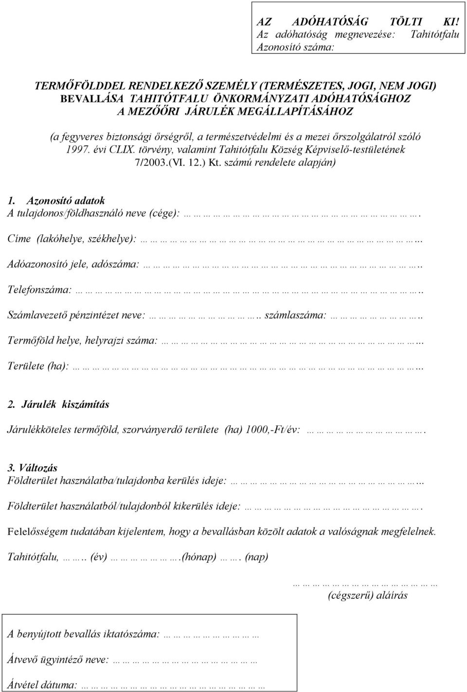 MEGÁLLAPÍTÁSÁHOZ (a fegyveres biztonsági őrségről, a természetvédelmi és a mezei őrszolgálatról szóló 1997. évi CLIX. törvény, valamint Tahitótfalu Község Képviselő-testületének 7/2003.(VI. 12.) Kt.