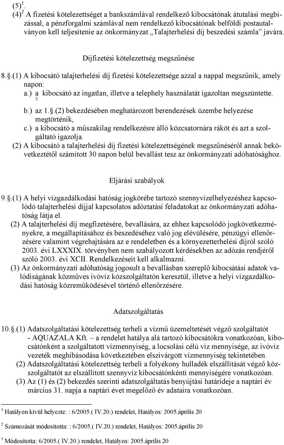 önkormányzat Talajterhelési díj beszedési számla javára. Díjfizetési kötelezettség megszűnése 8..(1) A kibocsátó talajterhelési díj fizetési kötelezettsége azzal a nappal megszűnik, amely napon: a.