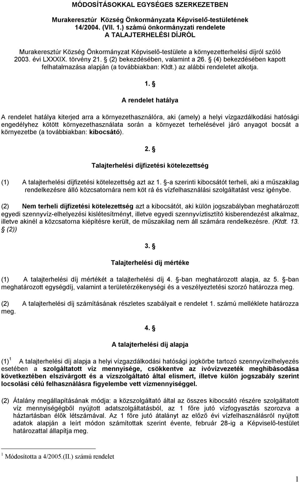 (2) bekezdésében, valamint a 26. (4) bekezdésében kapott felhatalmazása alapján (a továbbiakban: Ktdt.) az alábbi rendeletet alkotja. 1.