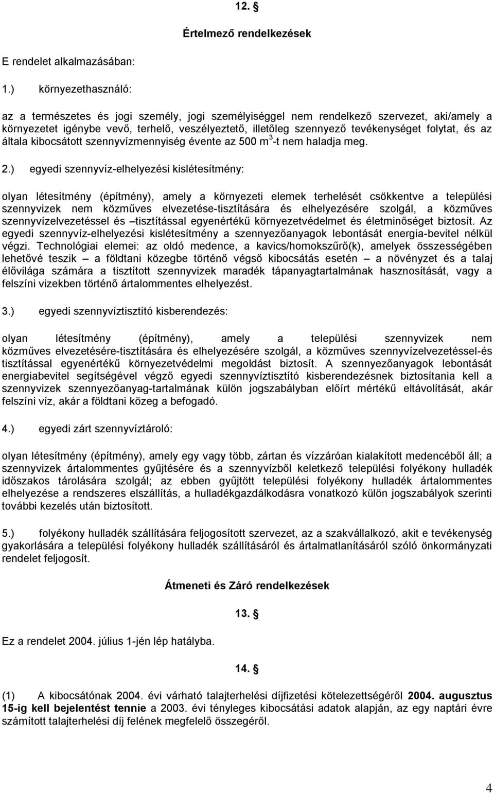 folytat, és az általa kibocsátott szennyvízmennyiség évente az 500 m 3 -t nem haladja meg. 2.