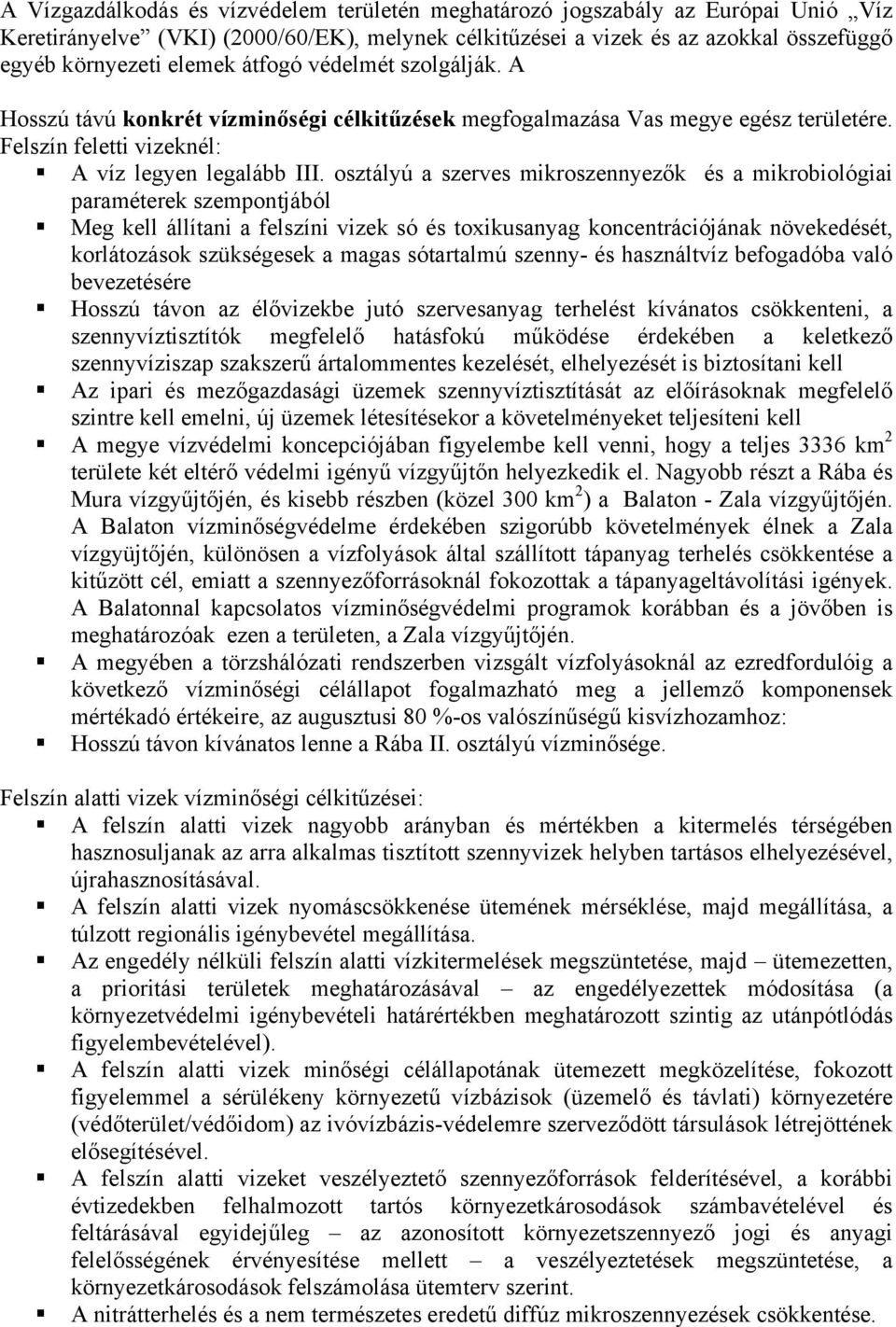 osztályú a szerves mikroszennyezők és a mikrobiológiai paraméterek szempontjából Meg kell állítani a felszíni vizek só és toxikusanyag koncentrációjának növekedését, korlátozások szükségesek a magas