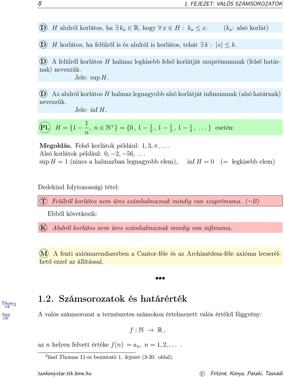 D Az alulról korlátos H halmaz legnagyobb alsó korlátját infimumnak (alsó határnak) nevezzük. Jele: inf H. Pl. H = { n, n N+ } = {,,,,... } esetén: 3 4 Megoldás. Felső korlátok például:, 3, π,.