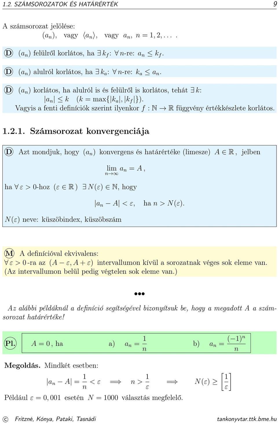 ... Számsorozat konvergenciája D Azt mondjuk, hogy (a n ) konvergens és határértéke (limesze) A R, jelben lim a n = A, n ha ε > -hoz (ε R ) N(ε) N, hogy N(ε) neve: küszöbindex, küszöbszám a n A < ε,