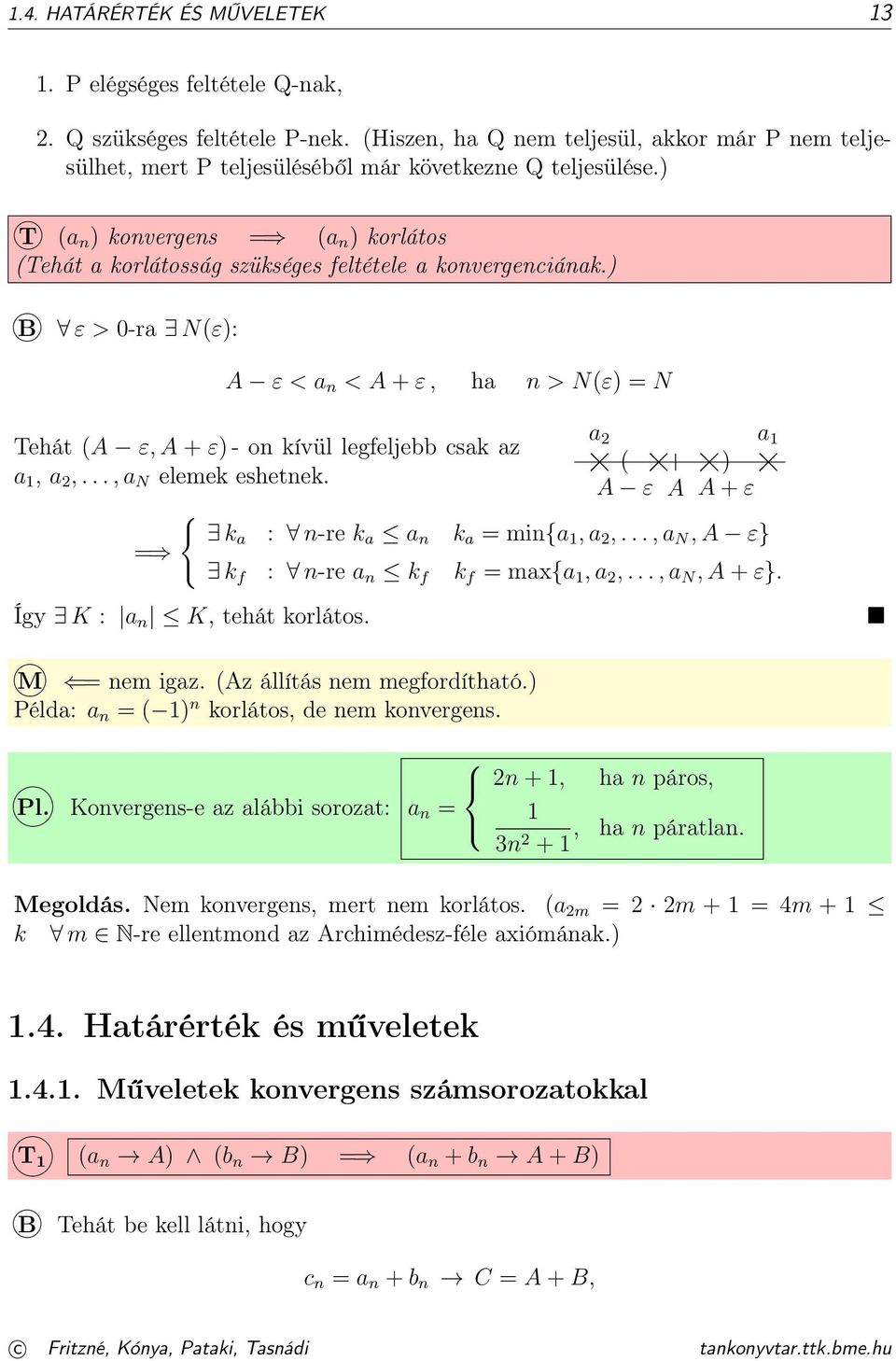 ) B ε > -ra N(ε): A ε < a n < A + ε, ha n > N(ε) = N Tehát (A ε, A + ε) - on kívül legfeljebb csak az a, a,..., a N elemek eshetnek. = a a ( ) A ε A A + ε { ka : n-re k a a n k a = min{a, a,.