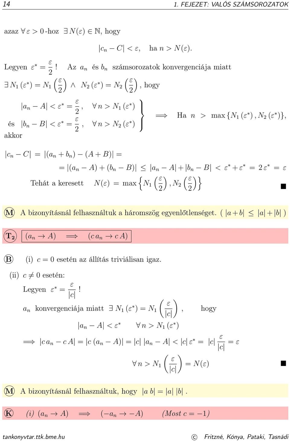 ) (A + B) = = (a n A) + (b n B) a n A + b n B < ε + ε = ε = ε { ( ε ) ( ε )} Tehát a keresett N(ε) = max N, N M A bizonyításnál felhasználtuk a háromszög egyenlőtlenséget.