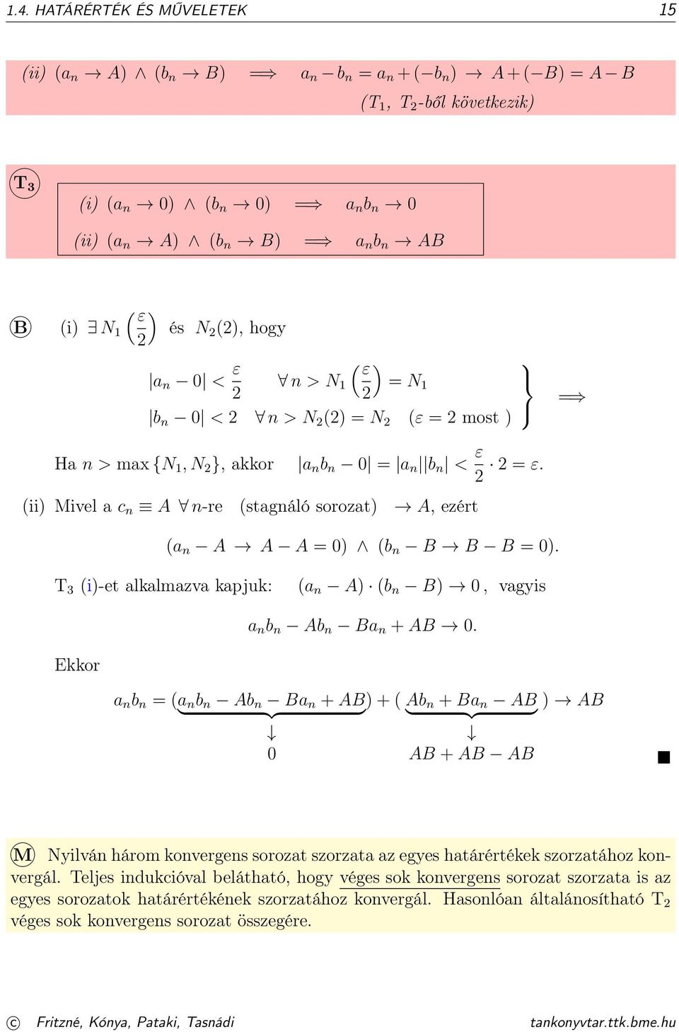 (ii) Mivel a c n A n-re (stagnáló sorozat) A, ezért (a n A A A = ) (b n B B B = ). T 3 (i)-et alkalmazva kapjuk: (a n A) (b n B), vagyis a n b n Ab n Ba n + AB.