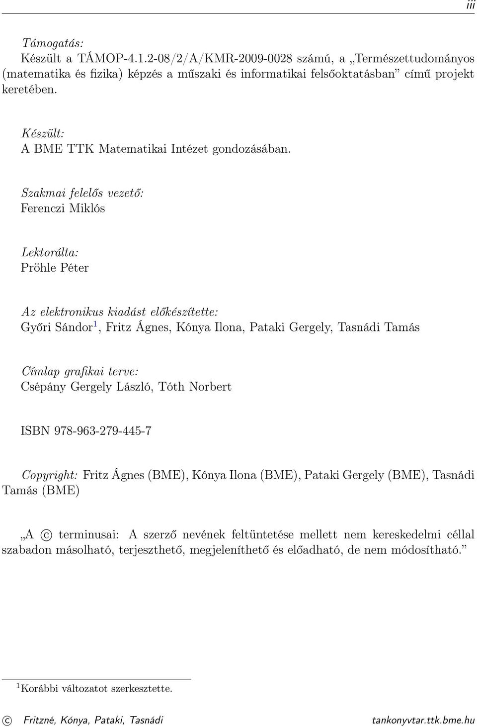 Szakmai felelős vezető: Ferenczi Miklós Lektorálta: Pröhle Péter Az elektronikus kiadást előkészítette: Győri Sándor, Fritz Ágnes, Kónya Ilona, Pataki Gergely, Tasnádi Tamás Címlap grafikai terve: