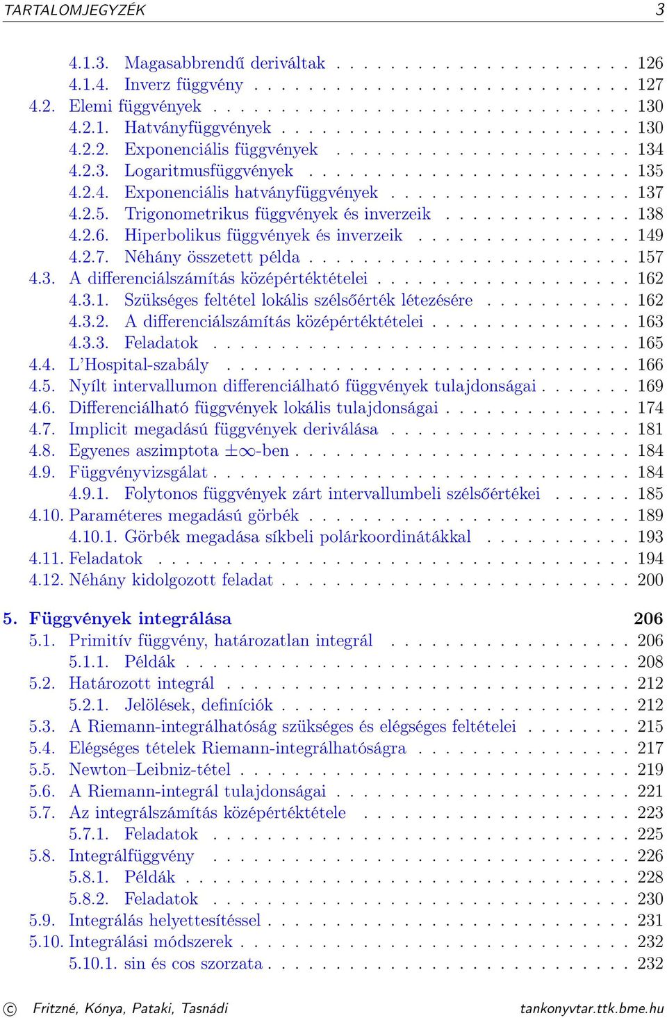 ............. 38 4..6. Hiperbolikus függvények és inverzeik................ 49 4..7. Néhány összetett példa........................ 57 4.3. A differenciálszámítás középértéktételei................... 6 4.