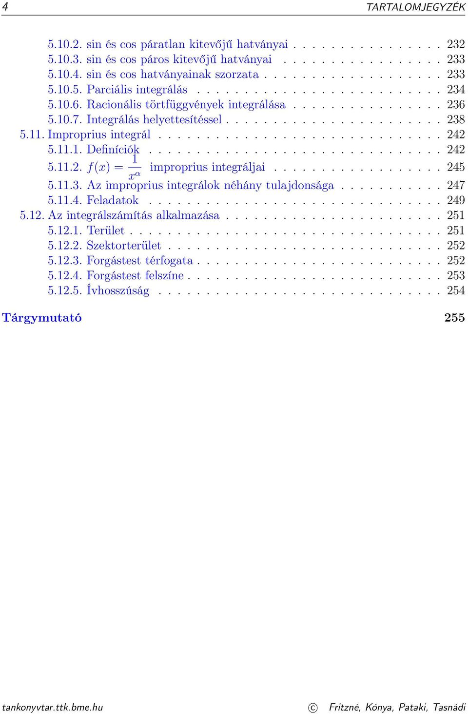 .. Definíciók............................... 4 5... f(x) = improprius integráljai.................. 45 xα 5..3. Az improprius integrálok néhány tulajdonsága........... 47 5..4. Feladatok............................... 49 5.