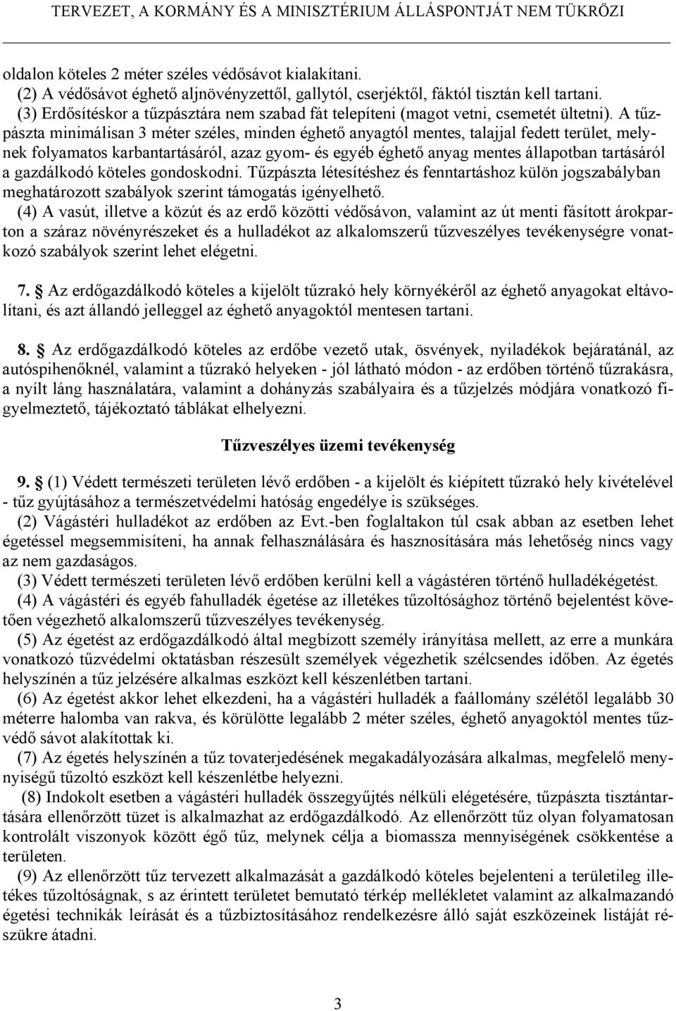 A tűzpászta minimálisan 3 méter széles, minden éghető anyagtól mentes, talajjal fedett terület, melynek folyamatos karbantartásáról, azaz gyom- és egyéb éghető anyag mentes állapotban tartásáról a