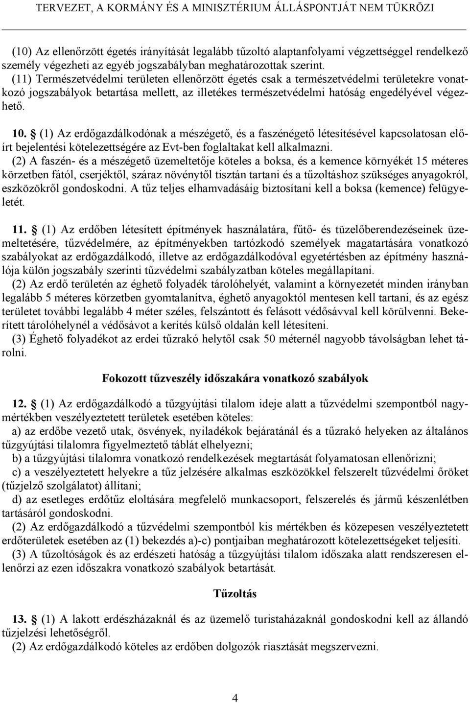 (1) Az erdőgazdálkodónak a mészégető, és a faszénégető létesítésével kapcsolatosan előírt bejelentési kötelezettségére az Evt-ben foglaltakat kell alkalmazni.