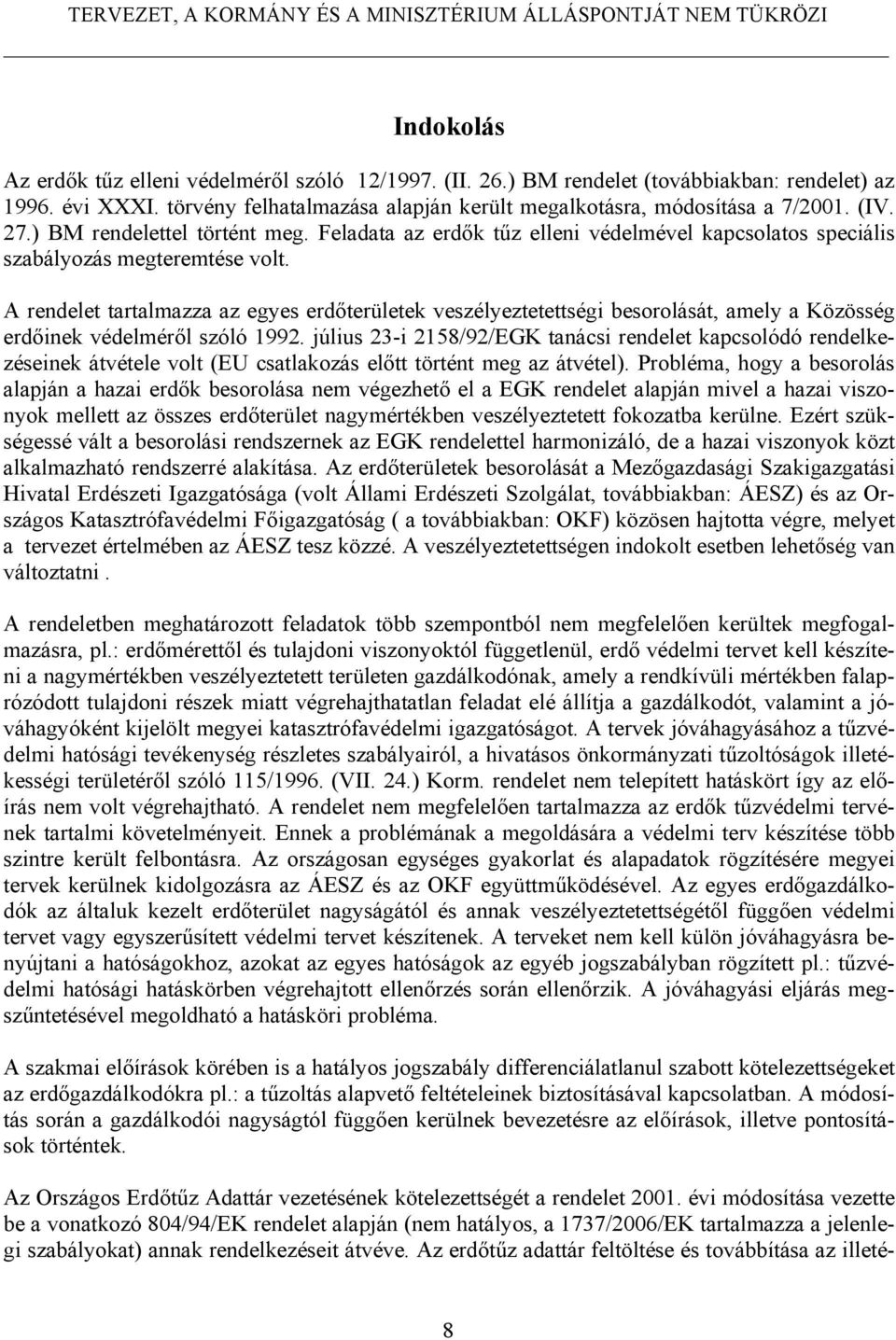 A rendelet tartalmazza az egyes erdőterületek veszélyeztetettségi besorolását, amely a Közösség erdőinek védelméről szóló 1992.