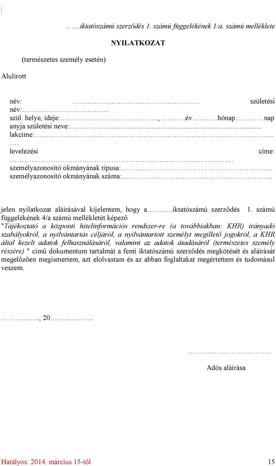 számú függelékének 4/a számú mellékletét képező "Tájékoztató a központi hitelinformációs rendszer-re (a továbbiakban: KHR) irányadó szabályokról, a nyilvántartás céljáról, a nyilvántartott személyt