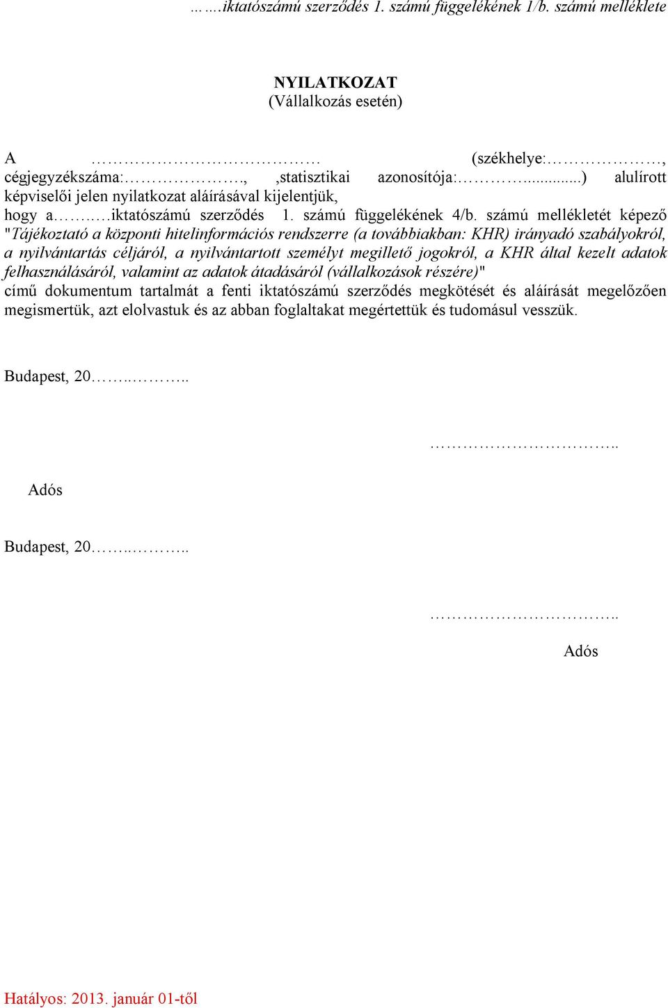 számú mellékletét képező "Tájékoztató a központi hitelinformációs rendszerre (a továbbiakban: KHR) irányadó szabályokról, a nyilvántartás céljáról, a nyilvántartott személyt megillető jogokról, a KHR