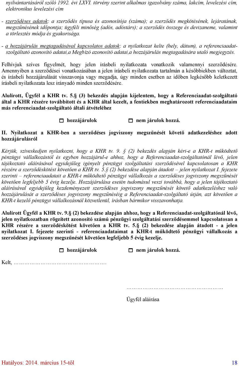 megszűnésének időpontja; ügyféli minőség (adós, adóstárs); a szerződés összege és devizaneme, valamint a törlesztés módja és gyakorisága.