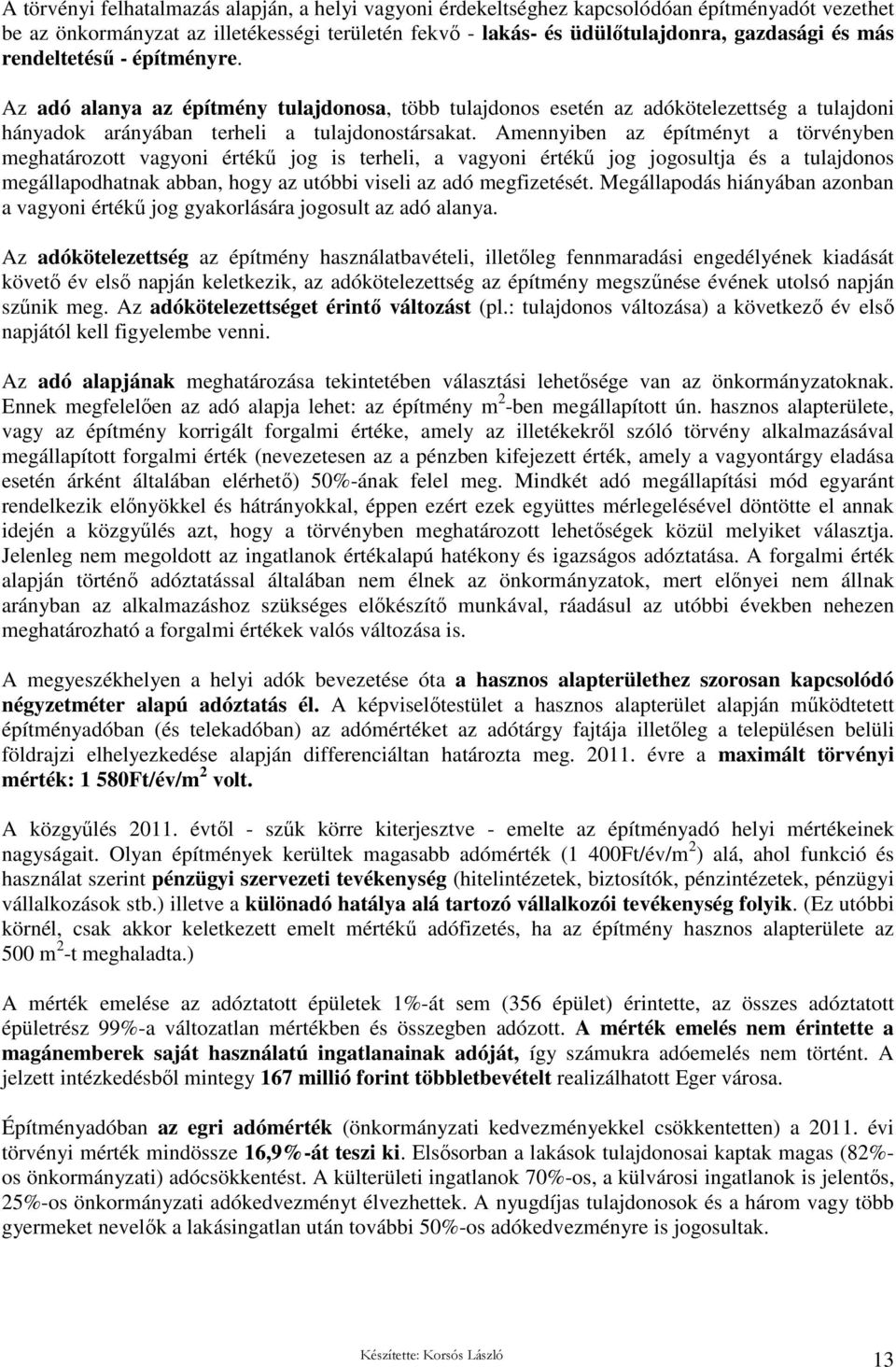 Amennyiben az építményt a törvényben meghatározott vagyoni értékő jog is terheli, a vagyoni értékő jog jogosultja és a tulajdonos megállapodhatnak abban, hogy az utóbbi viseli az adó megfizetését.