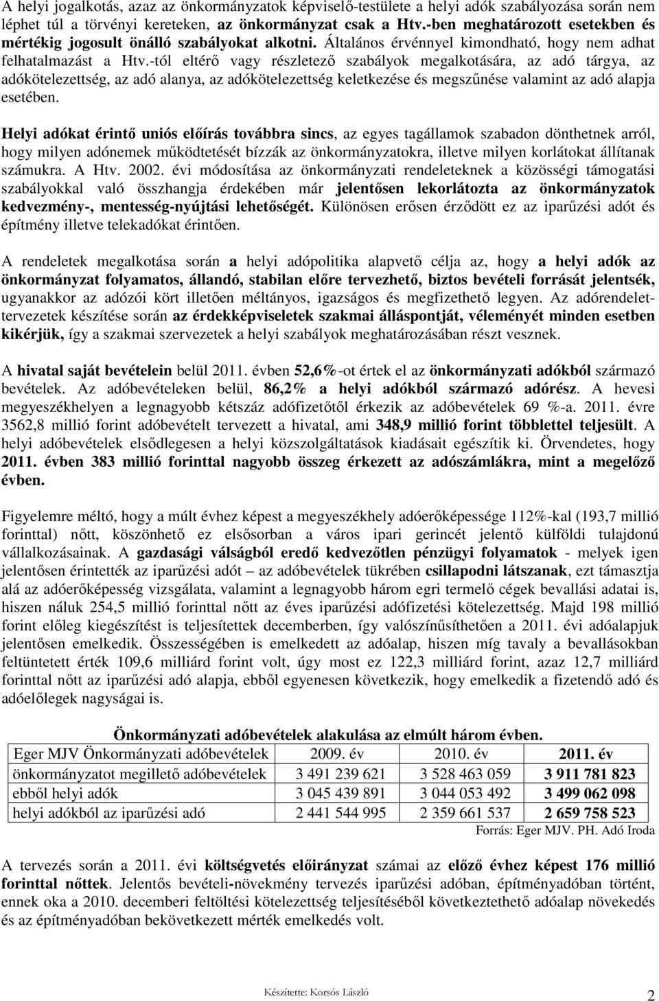 -tól eltérı vagy részletezı szabályok megalkotására, az adó tárgya, az adókötelezettség, az adó alanya, az adókötelezettség keletkezése és megszőnése valamint az adó alapja esetében.