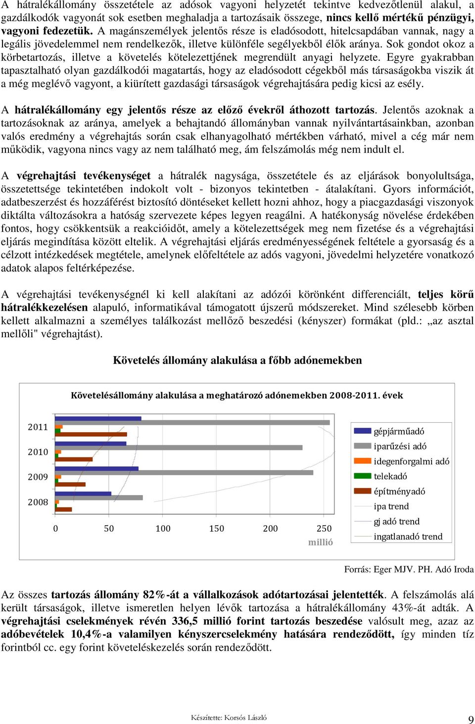 Sok gondot okoz a körbetartozás, illetve a követelés kötelezettjének megrendült anyagi helyzete.