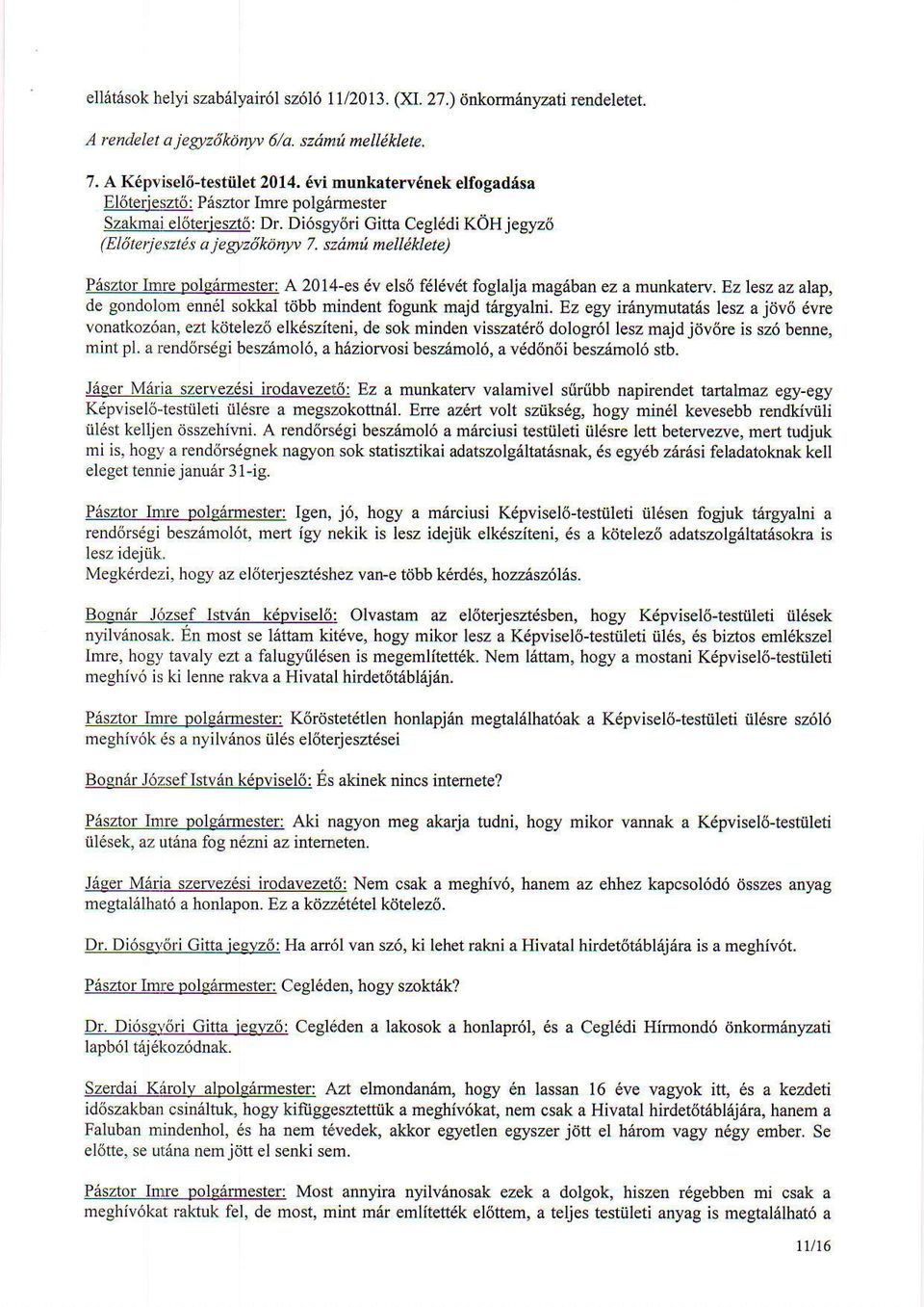 szim : melldklete) Pasztor Imre polsimester: A 2014-es 6v els6 fdldvdt foglalja mag6ban ez a rnwkalen. Ezlesz az alap, de gondolom enn6l sokkal titbb mindent fogunk majd t6rgyalni.