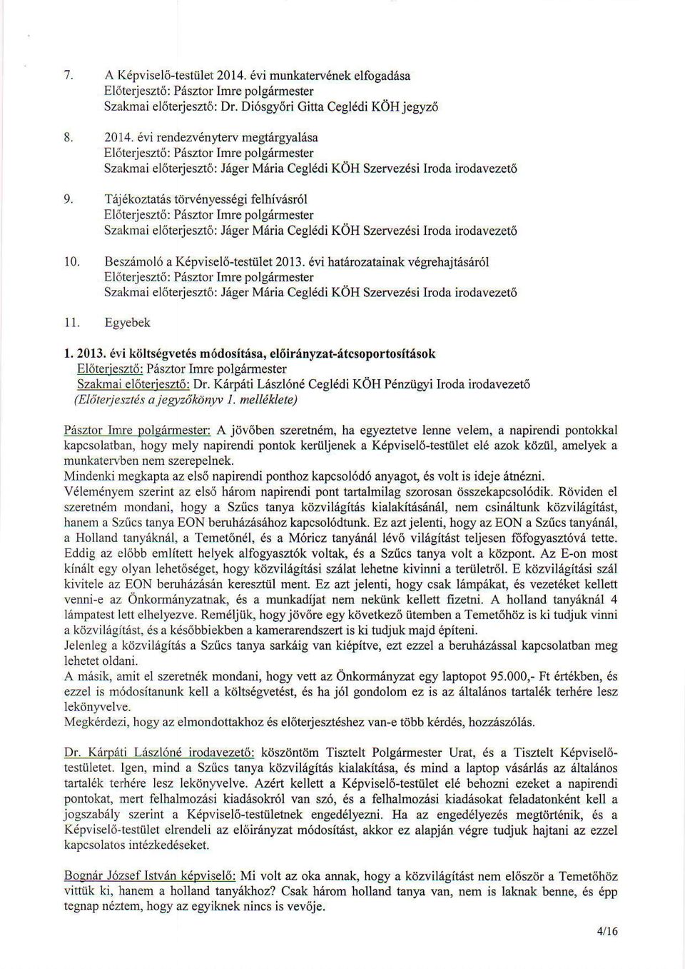 6vi hat4rczatainak vegehajt6six6l Eltlterjeszt6: P6sztor Imre polgdrmester Szakmai el6terjeszt6: J6ger Mdria Ceglidi KoH Szervezdsi lroda irodavezeto 11. Egyebek 1. 2013.