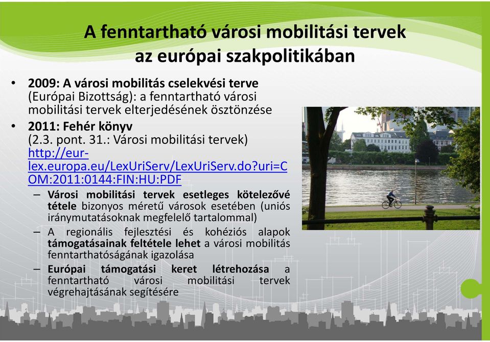 uri=c OM:2011:0144:FIN:HU:PDF Városi mobilitási tervek esetleges kötelezővé tétele bizonyos méretű városok esetében (uniós iránymutatásoknak megfelelő tartalommal) A